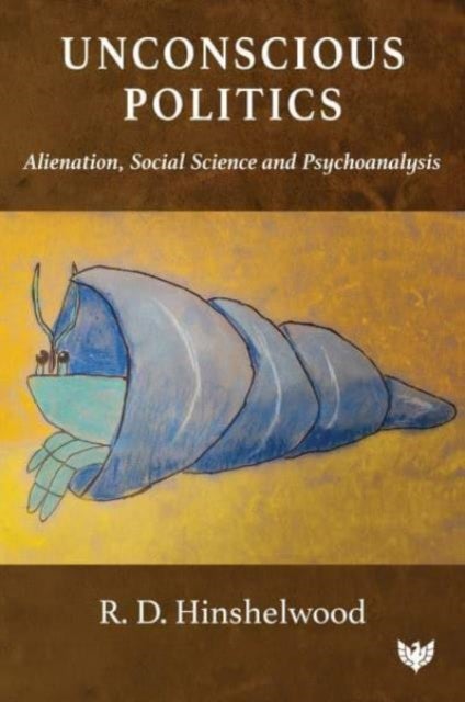 Unconscious Politics - Alienation, Social Science and Psychoanalysis