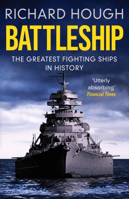 Battleship - The Greatest Fighting Ships in History
