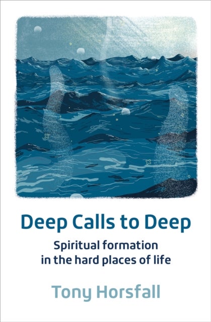 Deep Calls to Deep - Spiritual formation in the hard places of life