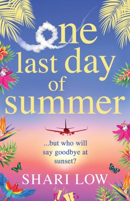 One Last Day of Summer - A novel of love, family and friendship from #1, MULTI-MILLION COPY BESTSELLER Shari Low