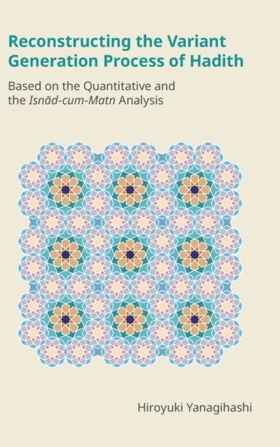 Reconstructing the Variant Generation Process of Hadith - Based on the Quantitative and the Isnad-cum-Matn Analysis