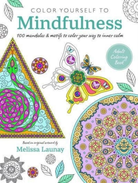 Color Yourself to Mindfulness - 100 Mandalas and Motifs to Color Your Way to Inner Calm