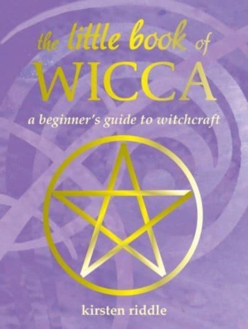 The Little Book of Wicca - A Beginner's Guide to Witchcraft