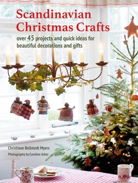 Scandinavian Christmas Crafts - Over 45 Projects and Quick Ideas for Beautiful Decorations & Gifts