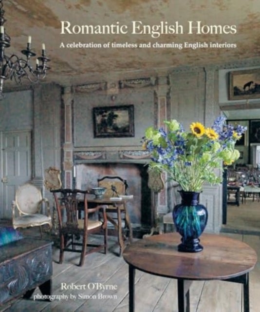 Romantic English Homes - A Celebration of Timeless and Charming English Interiors