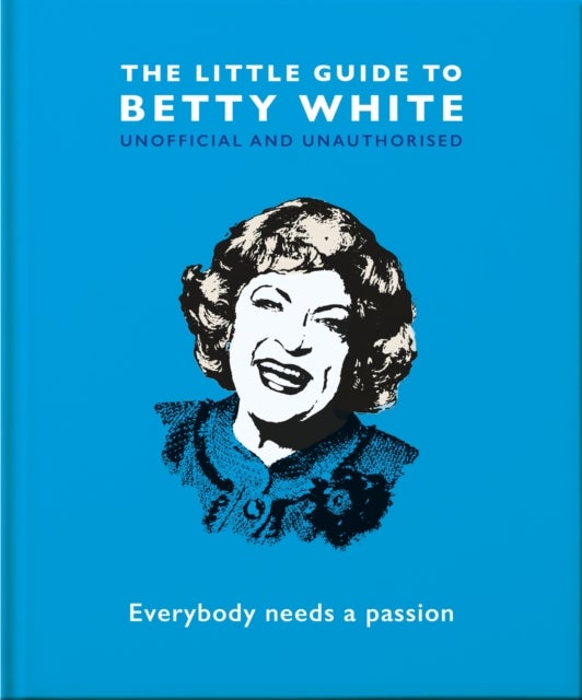 The Little Guide to Betty White - Everybody needs a passion