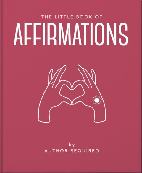 Little Book of Affirmations - Uplifting Quotes and Positivity Practices