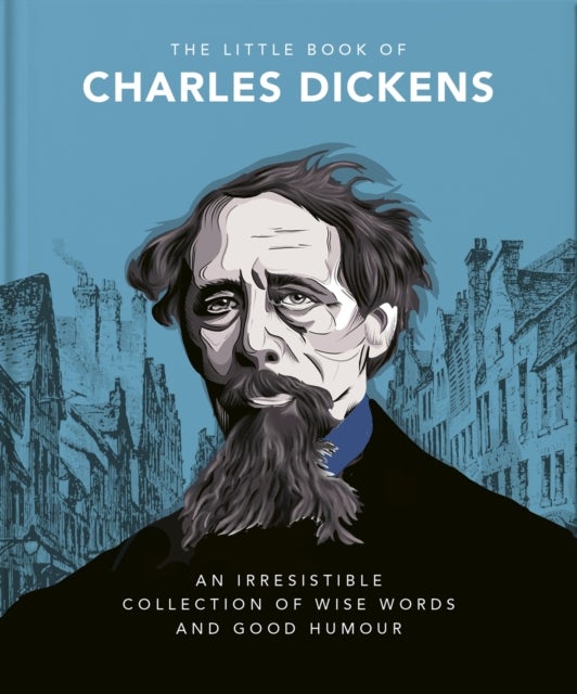Little Book of Charles Dickens - Dickensian Wit and Wisdom for Our Times