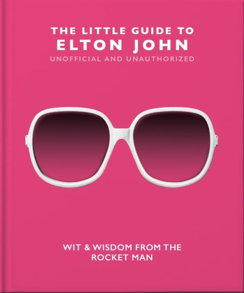 Little Guide to Elton John - Wit, Wisdom and Wise Words from the Rocket Man