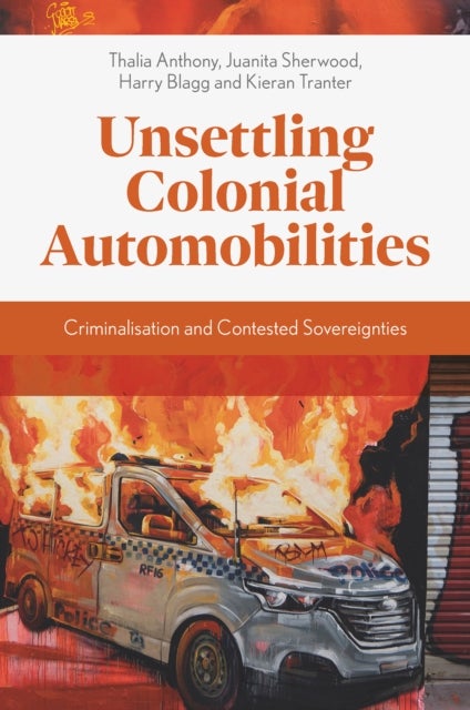 Unsettling Colonial Automobilities - Criminalisation and Contested Sovereignties