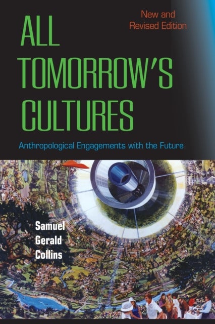 All Tomorrow''s Cultures - Anthropological Engagements with the Future