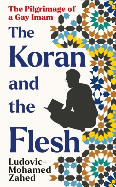 The Koran and the Flesh - The Pilgrimage of a Gay Imam