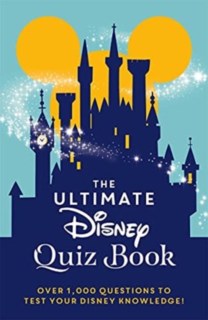 The Ultimate Disney Quiz Book - Over 1000 questions to test your Disney knowledge!
