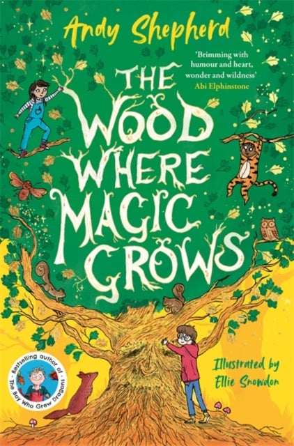 The Wood Where Magic Grows - an enchanting new series from the bestselling author of The Boy Who Grew Dragons
