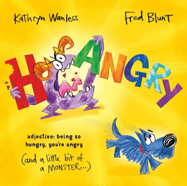 Hangry - When you're SO hungry, you're angry (and a little bit of a monster)!