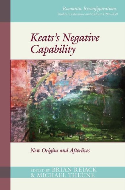 Keats's Negative Capability – New Origins and Afterlives