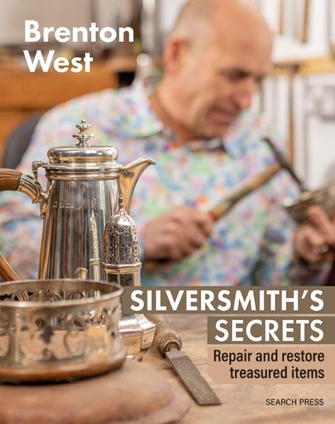 Silversmith''s Secrets - Repair, Restore and Transform Treasured Items