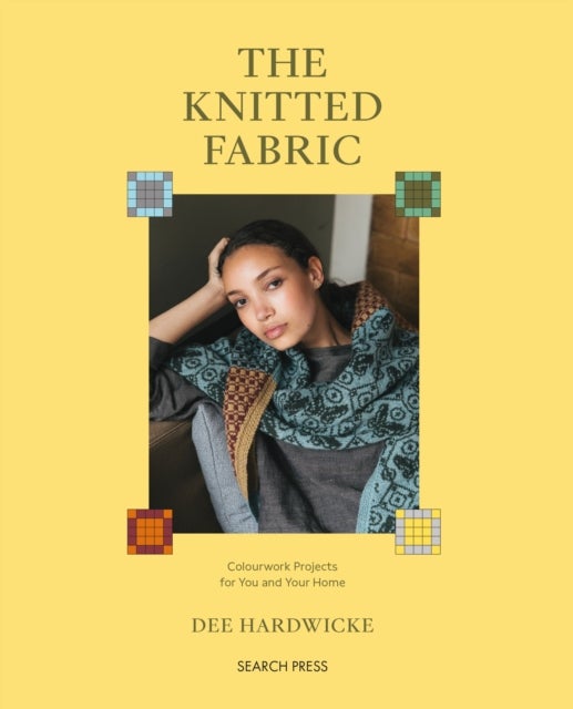 Knitted Fabric, The - Colourwork Projects for You and Your Home