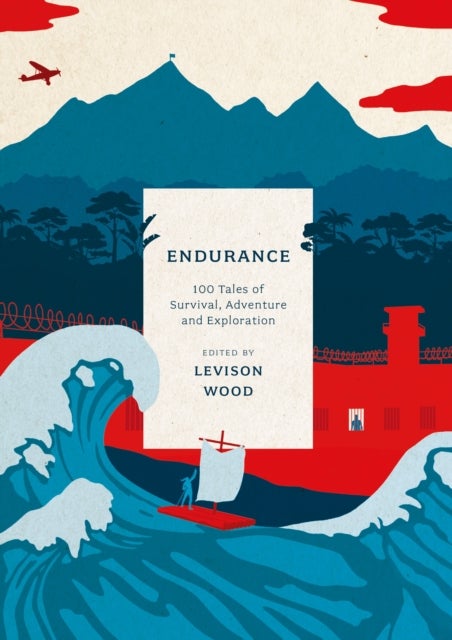 Endurance - 100 Tales of Survival, Adventure and Exploration