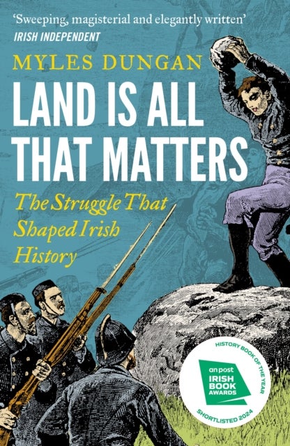 Land Is All That Matters - The Struggle That Shaped Irish History