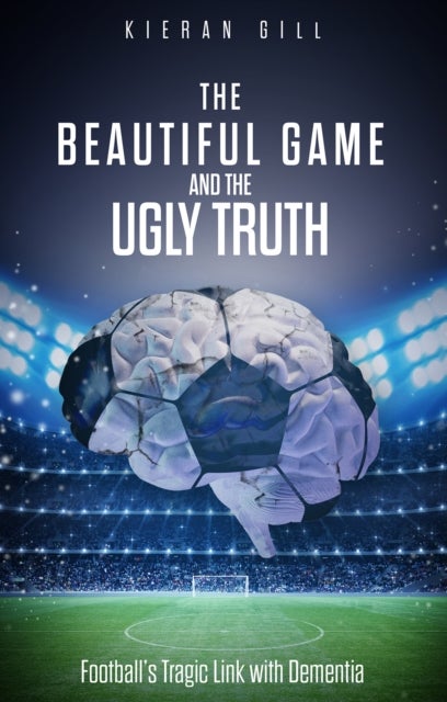 The Beautiful Game and the Ugly Truth - Football's Tragic Link with Dementia