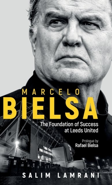 Marcelo Bielsa - The Foundation of Success at Leeds United