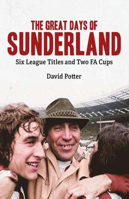 The Great Days of Sunderland - Six League Titles and Two FA Cups