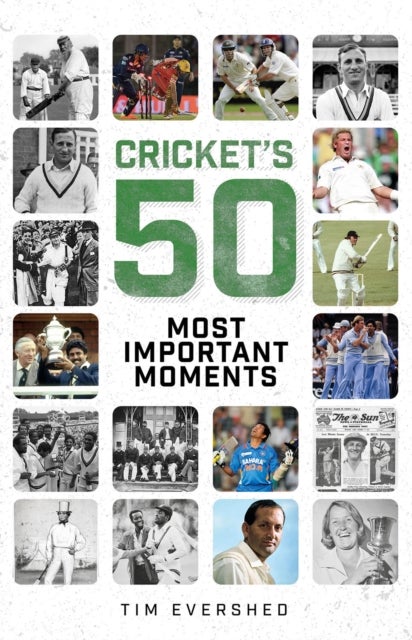 Cricket''s Fifty Most Important Moments
