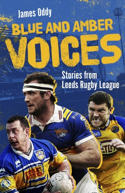 Blue and Amber Voices - Stories from Leeds Rugby League