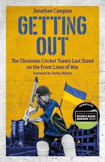 Getting Out - The Ukrainian Cricket Team's Last Stand on the Front Lines of War