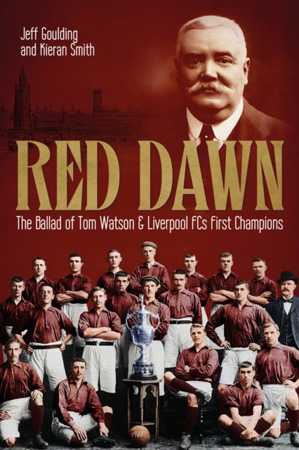 Red Dawn - The Ballad of Tom Watson and Liverpool FC's First Champions