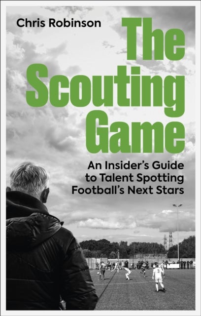 Scouting Game - An Insider’s Guide to Talent Spotting Football's Next Stars
