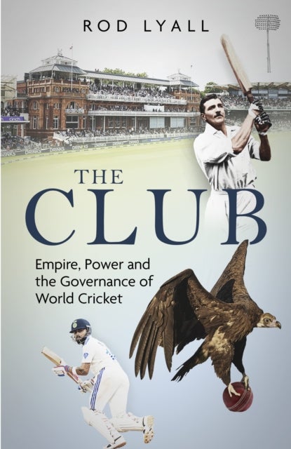 The Club - Empire, Power and the Governance of World Cricket