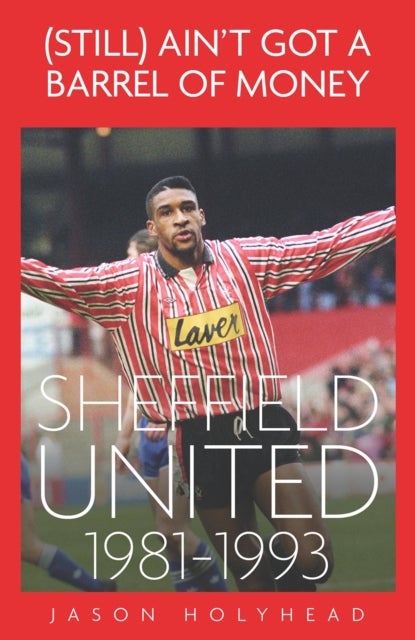 (Still) Ain''t Got A Barrel of Money - Sheffield United, 1981-1993