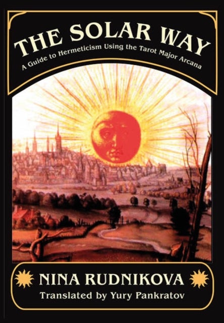 The Solar Way - A Guide to Hermeticism Using the Tarot Major Arcana