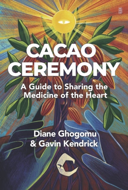 Cacao Ceremony - A Guide to Sharing the Medicine of the Heart