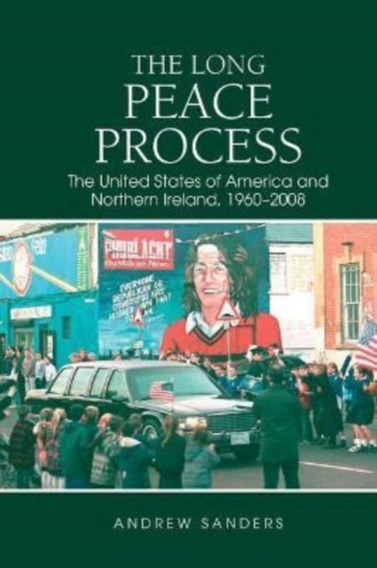 The Long Peace Process – The United States of America and Northern Ireland, 1960–2008 - The United States of America and Northern Ireland, 1960-2008
