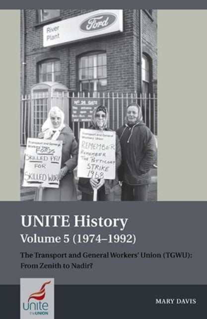 UNITE History Volume 5 (1974–1992) – The Transport  and General Workers` Union (TGWU): From Zenith to  Nadir? - The Transport and General Workers' Union (TGWU): From Zenith to Nadir?