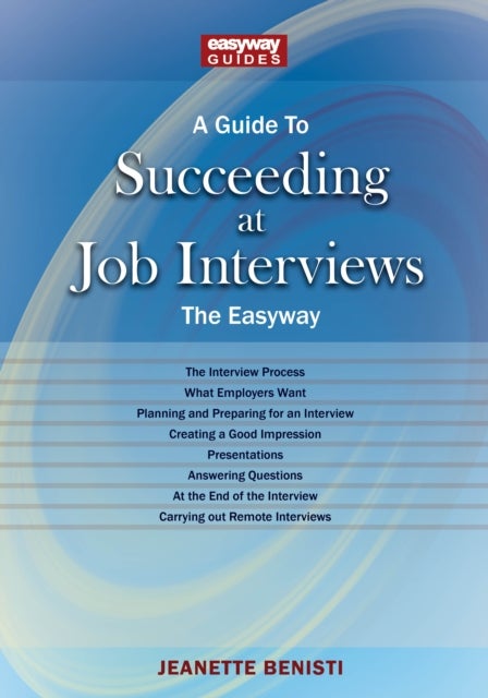 A Guide to How to Succeed at Job Interviews: New Edition 2023 - The EasyWay New Edition 2023