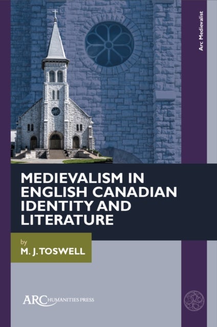 Medievalism in English Canadian Identity and Literature