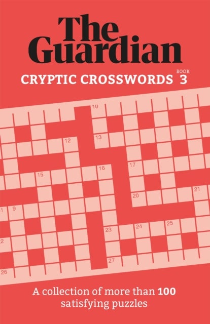 The Guardian Cryptic Crosswords 3 - A collection of more than 100 satisfying puzzles