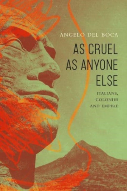 As Cruel as Anyone Else - Italians, Colonies and Empire