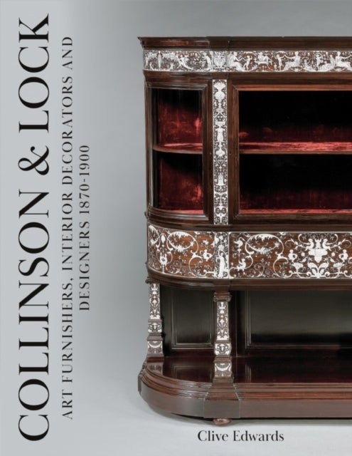 Collinson & Lock - Art Furnishers, Interior Decorators and Designers 1870-1900