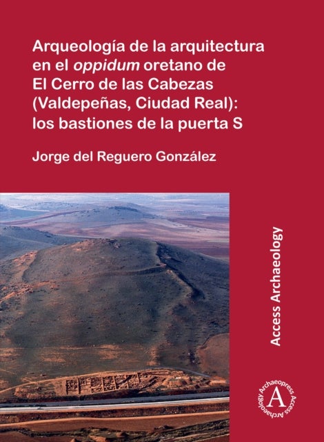 Arqueologia de la arquitectura en el oppidum oretano de El Cerro de las Cabezas (Valdepenas, Ciudad