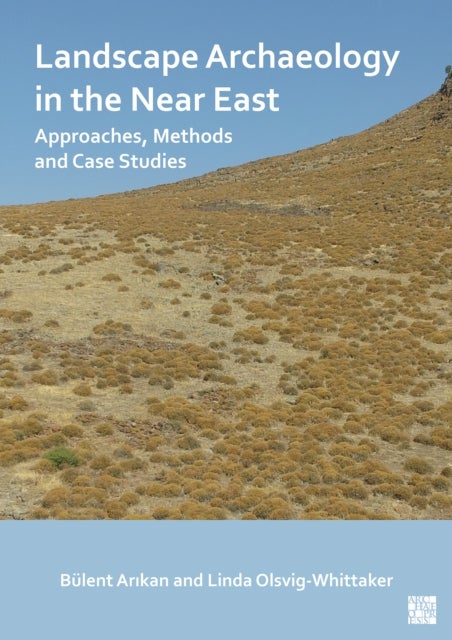 Landscape Archaeology in the Near East - Approaches, Methods and Case Studies