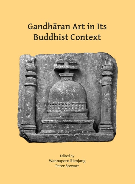 Gandharan Art in Its Buddhist Context - Papers from the Fifth International Workshop of the Gandhara Connections Project, University of Oxford, 21st-23rd March, 2022