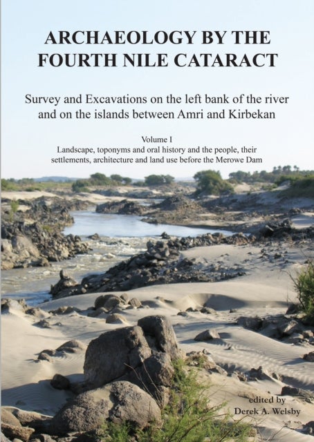 Archaeology by the Fourth Nile Cataract - Landscape, Toponyms and Oral History and the People, Their Settlements, Architecture and Land Use Before the Merowe Dam