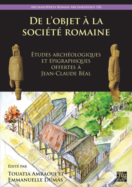 De l’objet a la societe romaine - Etudes archeologiques et epigraphiques offertes a Jean-Claude Beal