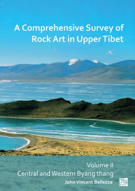 A Comprehensive Survey of Rock Art in Upper Tibet: Volume II - Central and Western Byang Thang
