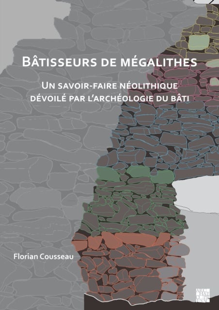 Batisseurs de megalithes - Un savoir-faire neolithique devoile par l’archeologie du bati